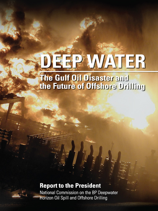 Title details for Deep Water by National Commission on the BP Deepwater Horizon Oil Spill and Offshore Drilling - Available